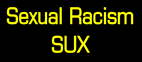 Sexual Racism Suks